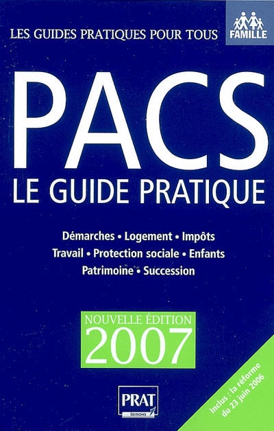 Pacs, le guide pratique : démarches, logement, impôts, travail, protection sociale, enfants, patrimoine, succession