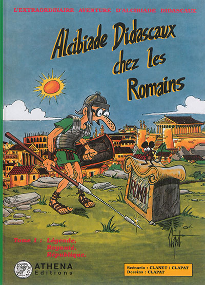 Alcibiade Didascaux chez les Romains. Vol. 1. Légende, royauté, République