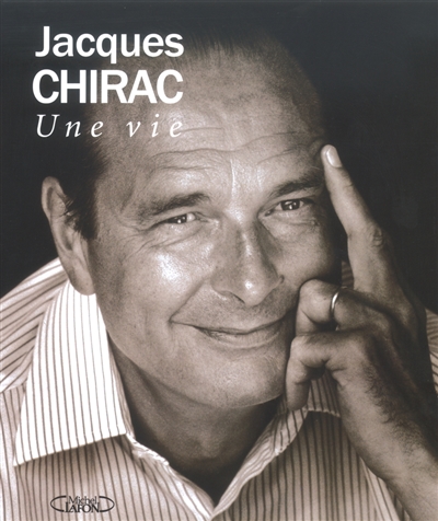 Jacques Chirac : une vie