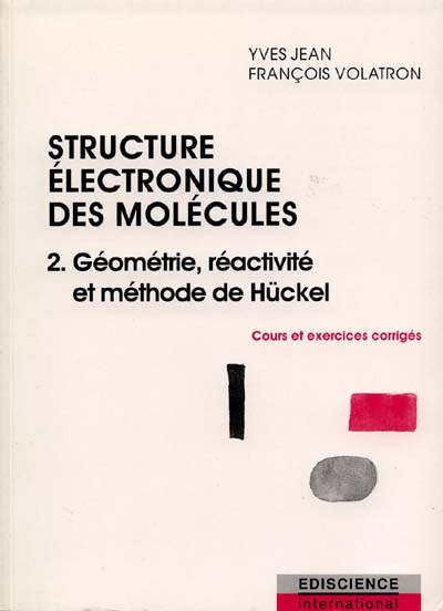 La structure électronique des molécules. Vol. 2. Structure électronique des molécules : cours et exercices corrigés