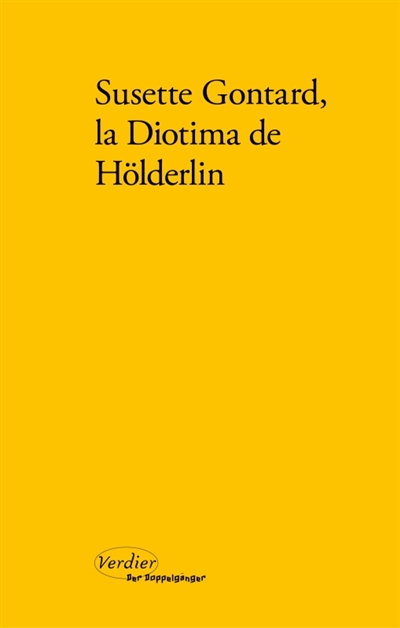 Susette Gontard, la Diotima de Hölderlin : poèmes, lettres, témoignages