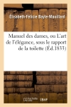 Manuel des dames, ou L'art de l'élégance, sous le rapport de la toilette, (Ed.1833)