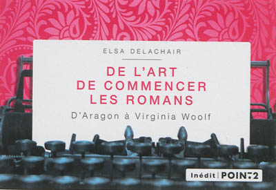 De l'art de commencer les romans : d'Aragon à Virginia Woolf