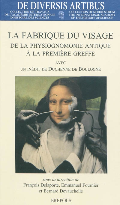 La fabrique du visage : de la physiognomonie antique à la première greffe : avec un inédit de Duchenne de Boulogne