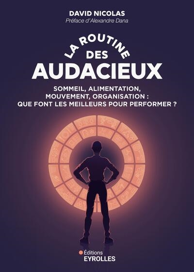 La routine des audacieux : sommeil, alimentation, mouvement, organisation : que font les meilleurs pour performer ?