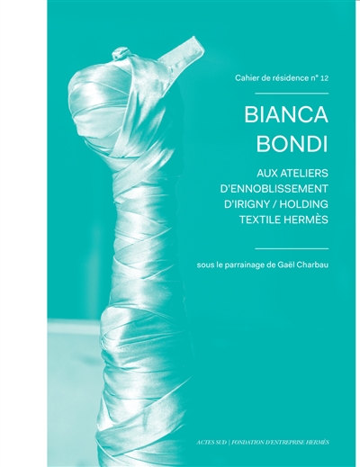 couverture du livre Cahiers de résidence. Vol. 12. Bianca Bondi aux ateliers d'ennoblissement d'Irigny, Holding textile Hermès