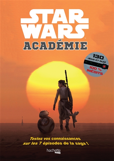 Star Wars académie : testez vos connaissances sur les 7 épisodes de la saga ! : 130 jeux et quiz 100 % inédits
