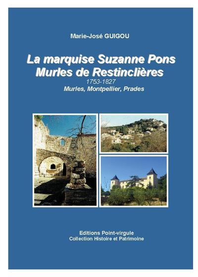 La marquise Suzanne Pons Murles de Restinclières : 1753-1827 : Murles, Montpellier, Prades
