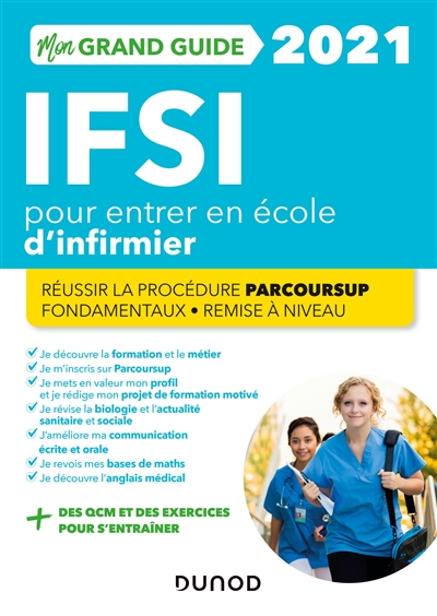 Mon grand guide IFSI 2021 pour entrer en école d'infirmier : réussir la procédure Parcoursup, fondamentaux, remise à niveau