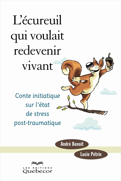 L'écureuil qui voulait redevenir vivant : conte initiatique sur l'état de stress post-traumatique