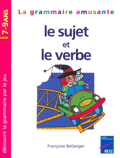 La grammaire amusante, le sujet et le verbe : découvrir la grammaire par le jeu