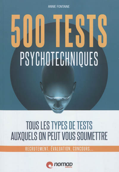 500 tests psychotechniques : tous les types de tests auxquels on peut vous soumettre : recrutement, évaluation, concours...