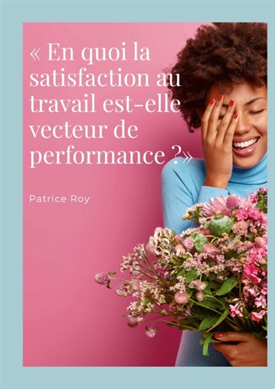 « En quoi la satisfaction au travail est-elle vecteur de performance ?» : QVT et QVTS