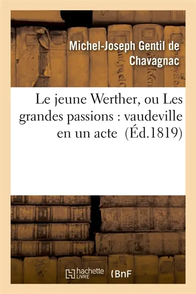 Le jeune Werther, ou Les grandes passions : vaudeville en un acte