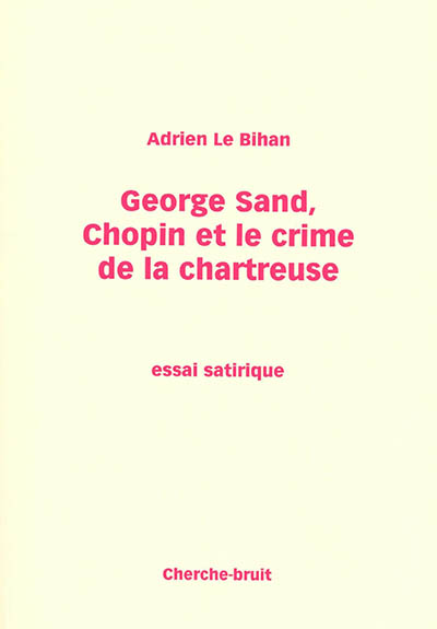 George Sand, Chopin et le crime de la chartreuse : essai satirique