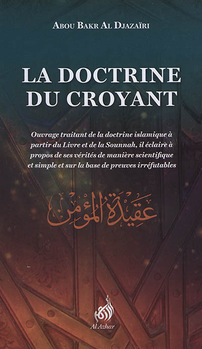 La doctrine du croyant : traitant de la doctrine islamique à partir du Livre et de la Sunna, le présent ouvrage éclaire à propos de ses vérités de manière scientifique et simple, sur la base de preuves irréfutables