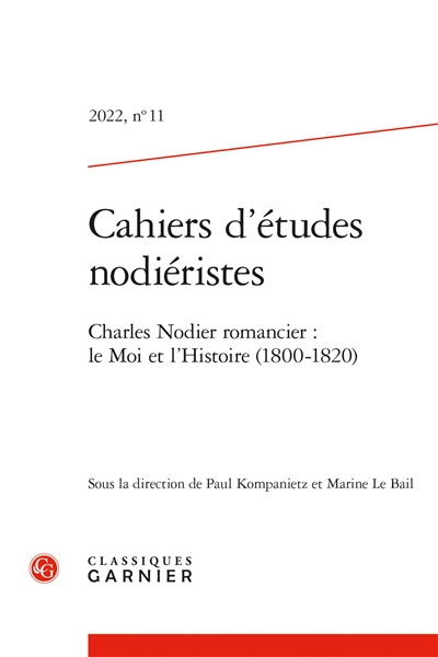 Cahiers d'études nodiéristes, n° 11. Charles Nodier romancier : le moi et l'histoire (1800-1820)