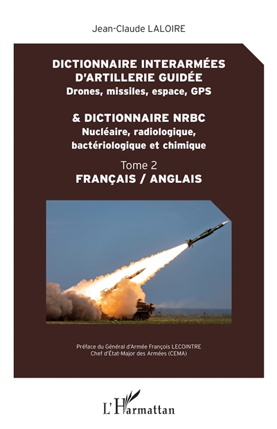 Dictionnaire interarmées d'artillerie guidée : drones, missiles, espace, GPS : français-anglais. Vol. 2. Dictionnaire NRBC : nucléaire, radiologique, bactériologique et chimique
