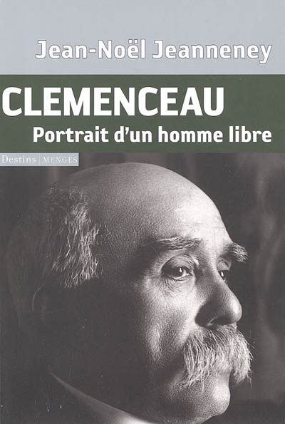 Clemenceau : portrait d'un homme libre