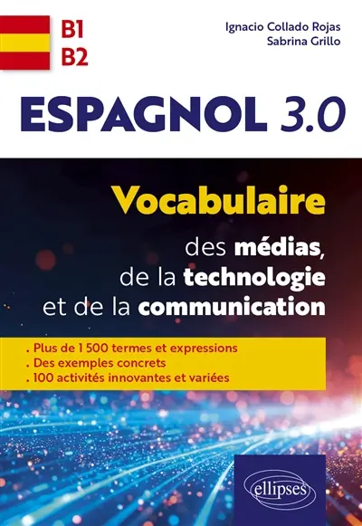 Espagnol 3.0 : vocabulaire des médias, de la technologie et de la communication : B1-B2