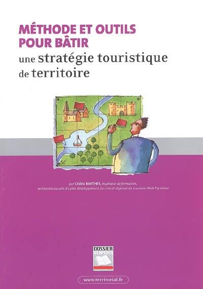 Méthode et outils pour bâtir une stratégie touristique de territoire : guide d'ingénierie territoriale