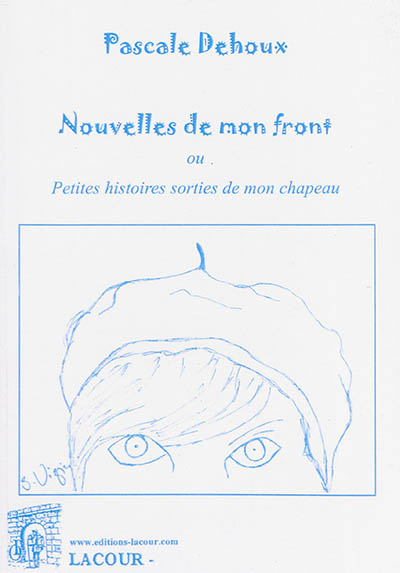 Nouvelles de mon front ou Les petites histoires sorties de mon chapeau