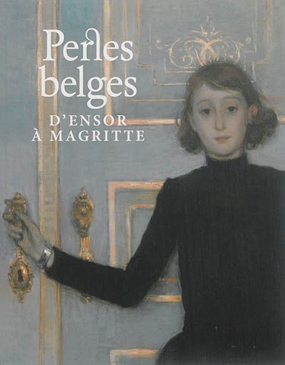 Perles belges : d'Ensor à Magritte : chefs-d'oeuvre de la collection du Musée des beaux-arts de Gand
