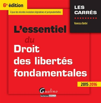 L'essentiel du droit des libertés fondamentales : à jour des récentes évolutions législatives et jurisprudentielles : 2015-2016
