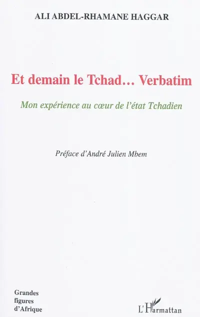 Et demain le Tchad... verbatim : mon expérience au coeur de l'Etat tchadien