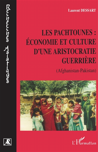 Les Pachtounes : économie et culture d'une aristocratie guerrière, Afghanistan-Pakistan