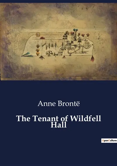 The Tenant of Wildfell Hall : The Enigmatic Tenant : A Tale of Mystery and Morality