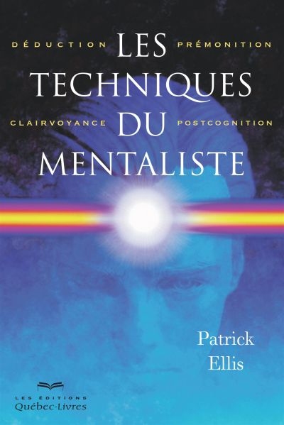 Les techniques du mentaliste : déduction, prémonition, clairvoyance, postcognition