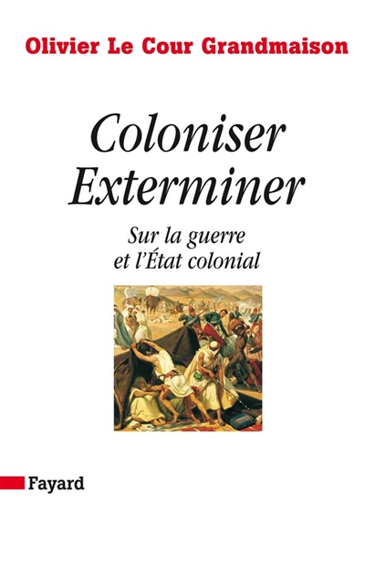 Coloniser, exterminer : sur la guerre et l'Etat colonial