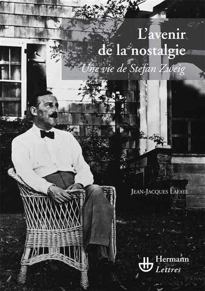 L'avenir de la nostalgie : une vie de Stefan Zweig