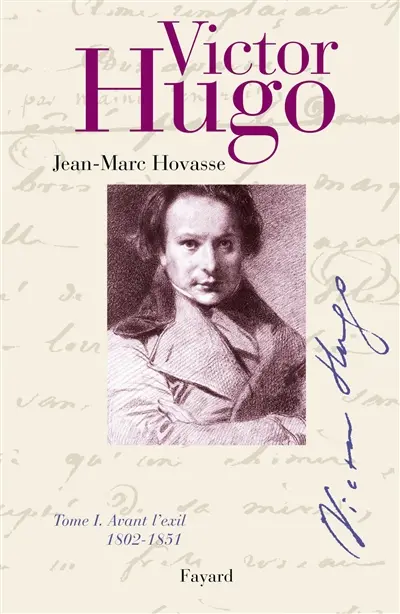 Victor Hugo. Vol. 1. Avant l'exil : 1802-1851