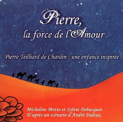 Pierre, la force de l'amour : Pierre Teilhard de Chardin : une enfance inspirée