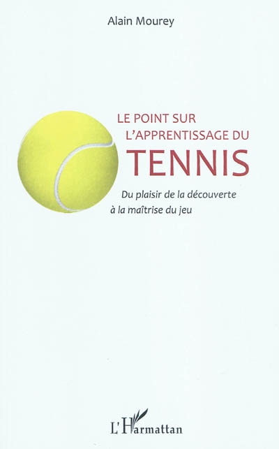 Le point sur l'apprentissage du tennis : du plaisir de la découverte à la maîtrise du jeu