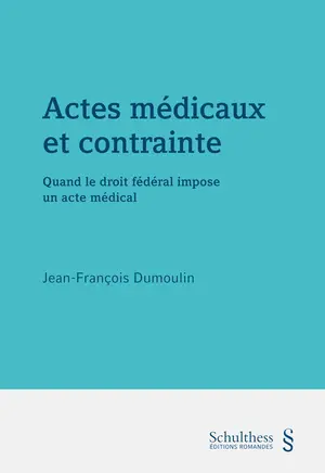 Actes médicaux et contrainte : quand le droit fédéral impose un acte médical