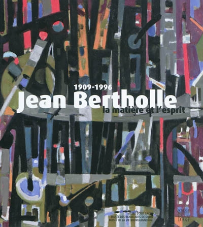 Jean Bertholle : la matière et l'esprit : exposition, Dijon, Musée d'art sacré, du 14 mai au 19 septembre 2011