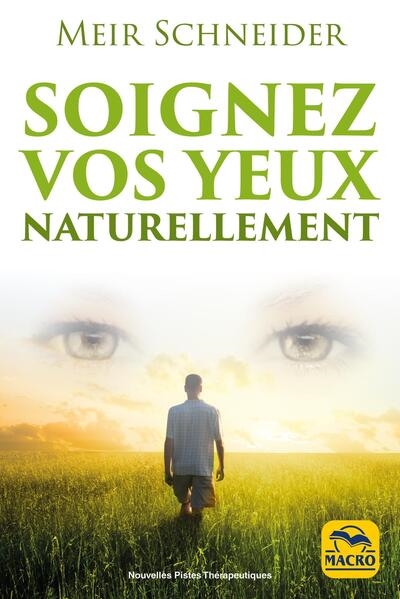 Soignez vos yeux naturellement : avec des exercices illustrés : myopie, presbytie, astigmatisme, cataracte, strabisme, glaucome, dégénérescence maculaire, l'hypermétropie, nystagmus, rétinite