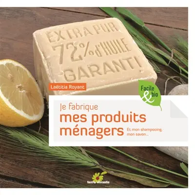 Je fabrique mes produits ménagers : et mon shampooing, mon savon...