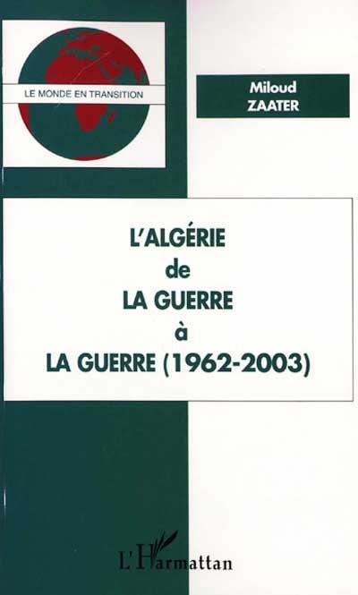 L'Algérie : de la guerre à la guerre, 1962-2003