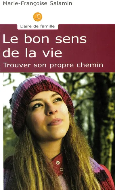 Le bon sens de la vie : trouver son propre chemin