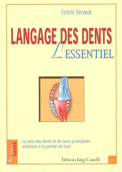 Langage des dents, l'essentiel : le sens des dents et de leurs principales atteintes à la portée de tous