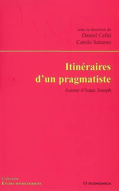 Itinéraires d'un pragmatiste : autour d'Isaac Joseph