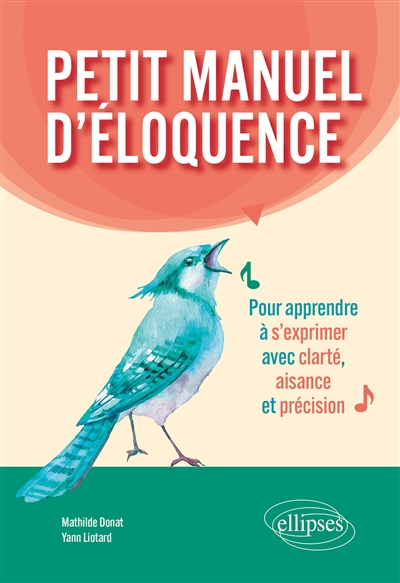 Petit manuel d'éloquence : pour apprendre à s'exprimer avec clarté, aisance et précision