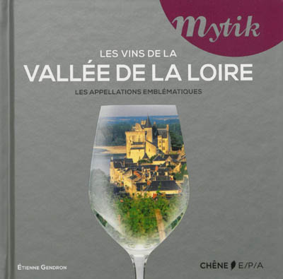Les vins de la vallée de la Loire : les appellations emblématiques