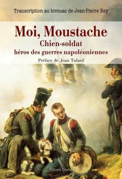 Moi, Moustache : chien-soldat, héros des guerres napoléoniennes