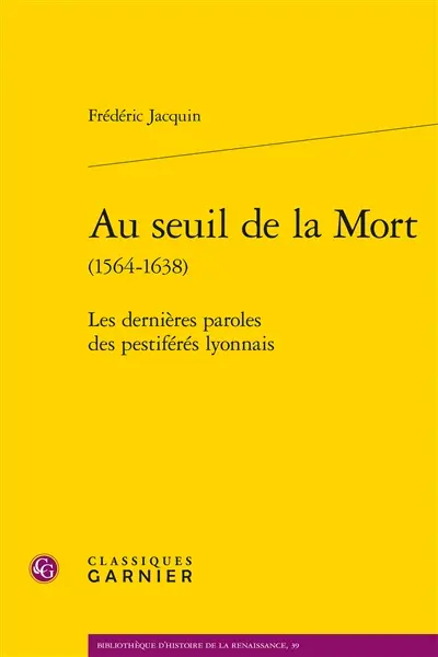 Au seuil de la mort (1564-1638) : les dernières paroles des pestiférés lyonnais