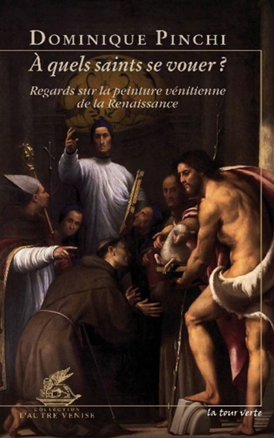 A quels saints se vouer ? : regards sur la peinture vénitienne de la Renaissance